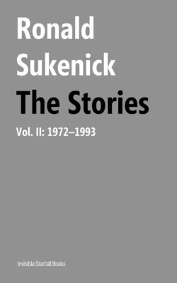 The Stories, Volume II: 1972-1993 - Hartl, Thomas (Editor), and Sukenick, Ronald