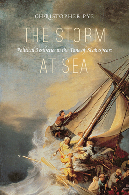 The Storm at Sea: Political Aesthetics in the Time of Shakespeare - Pye, Christopher