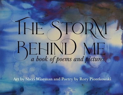 The Storm Behind Me - Piontkowski, Rory, and Wiseman, Sheri