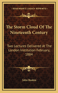 The Storm Cloud of the Nineteenth Century: Two Lectures Delivered at the London Institution February, 1884