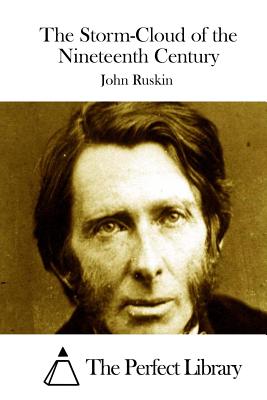 The Storm-Cloud of the Nineteenth Century - The Perfect Library (Editor), and Ruskin, John