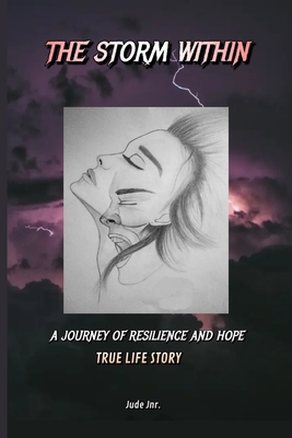 The Storm Within: A Journey of Resilience and Hope - Jnr, Jude