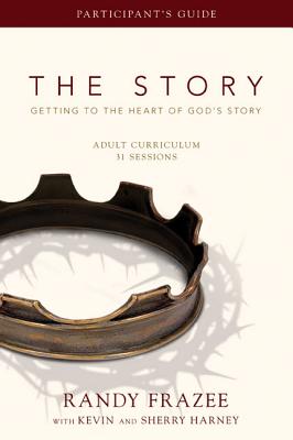 The Story Adult Curriculum: Getting to the Heart of God's Story - Frazee, Randy, and Harney, Kevin & Sherry