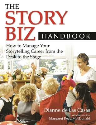 The Story Biz Handbook: How to Manage Your Storytelling Career from the Desk to the Stage - de Las Casas, Dianne