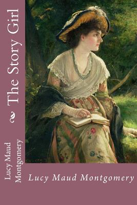 The Story Girl Lucy Maud Montgomery - Benitez, Paula (Editor), and Montgomery, Lucy Maud