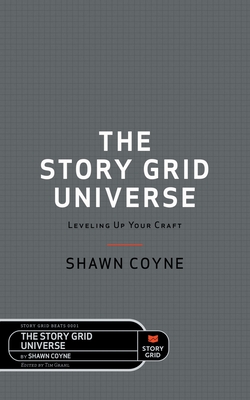 The Story Grid Universe: Leveling Up Your Craft - Coyne, Shawn, and Grahl, Tim (Editor)