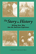 The Story in History: Writing Your Way Into the American Experience - Galt, Margot F