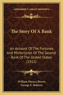 The Story of a Bank: An Account of the Fortunes and Misfortunes of the Second Bank of the United States