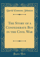 The Story of a Confederate Boy in the Civil War (Classic Reprint)