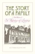 The Story of a Family - The Home of St. Th?r?se of Lisieux