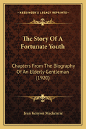 The Story Of A Fortunate Youth: Chapters From The Biography Of An Elderly Gentleman (1920)