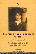 The Story of a Marriage: The letters of Bronislaw Malinowski and Elsie Masson. Vol II 1920-35