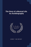 The Story of a Musical Life. An Autobiography