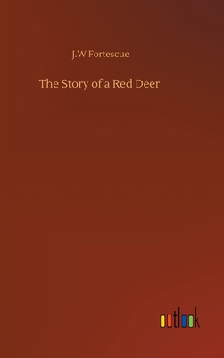 The Story of a Red Deer - Fortescue, J W