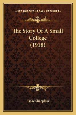 The Story of a Small College (1918) - Sharpless, Isaac