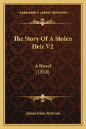 The Story Of A Stolen Heir V2: A Novel (1858)