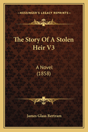 The Story Of A Stolen Heir V3: A Novel (1858)