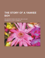 The Story of a Yankee Boy: His Adventures Ashore and Afloat