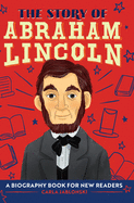 The Story of Abraham Lincoln: An Inspiring Biography for Young Readers