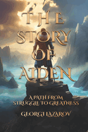 The Story Of Aiden: A Path From Struggle to Greatness