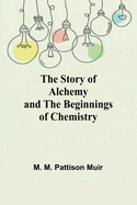 The Story of Alchemy and the Beginnings of Chemistry