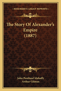The Story of Alexander's Empire (1887)
