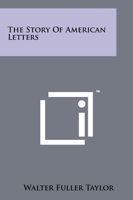 The Story of American Letters - Taylor, Walter Fuller
