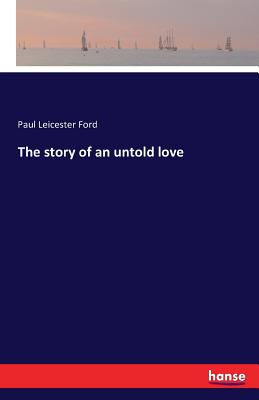 The story of an untold love - Ford, Paul Leicester