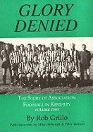 The Story of Association Football in Keighleyglory Denied V. 2