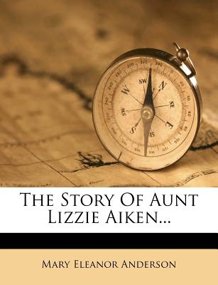 The Story of Aunt Lizzie Aiken - Anderson, Mary Eleanor