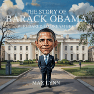 The Story of Barack Obama: Who Dared to Dream Big?