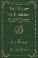 The Story of Barbara, Vol. 1 of 3: Her Splendid Misery and Her Gilded Cage; A Novel (Classic Reprint)