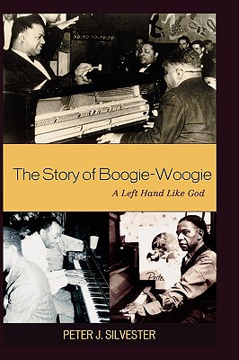 The Story of Boogie-Woogie: A Left Hand Like God - Silvester, Peter J