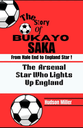 The Story of BUKAYO SAKA: From Hale End to England Star: The Arsenal Star Who Lights Up England