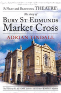 The story of Bury St Edmunds Market Cross: the history, the actors, and the architect Robert Adam