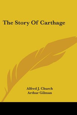 The Story Of Carthage - Church, Alfred J, and Gilman, Arthur