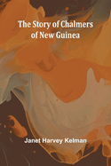 The Story of Chalmers of New Guinea