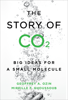 The Story of CO2: Big Ideas for a Small Molecule - Ozin, Geoffrey, and Ghoussoub, Mireille