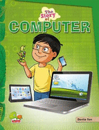 The Story of Computer: (Recycle or Reuse Computers! Help to Keep the Environment Clean and Green)