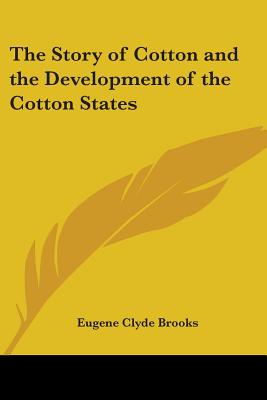 The Story of Cotton and the Development of the Cotton States - Brooks, Eugene Clyde