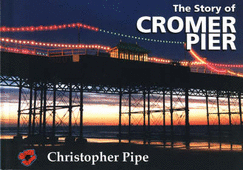 The Story of Cromer Pier - Pipe, Christopher