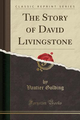 The Story of David Livingstone (Classic Reprint) - Golding, Vautier