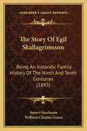 The Story of Egil Skallagrimsson: Being an Icelandic Family History of the Ninth and Tenth Centuries (1893)