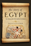 The Story of Egypt: The Civilization That Shaped the World