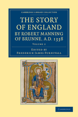 The Story of England by Robert Manning of Brunne, AD 1338 - Manning, Robert, and Furnivall, Frederick James (Editor)