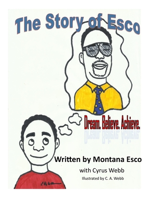 The Story of Esco: Dream. Believe.Achieve. - Webb, Cyrus, and Esco, Montana