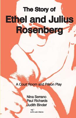 The Story of Ethel and Julius Rosenberg - Serrano, Nina, and Richards, Paul, and Binder, Judith