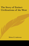 The Story of Extinct Civilizations of the West