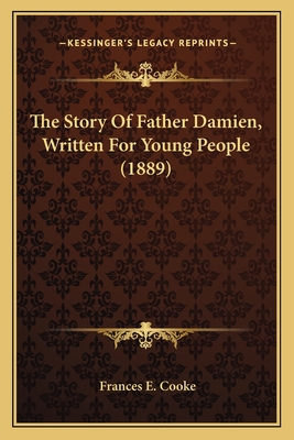 The Story of Father Damien, Written for Young People (1889) - Cooke, Frances E