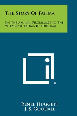 The Story Of Fatima: On The Annual Pilgrimage To The Village Of Fatima In Portugal - Huggett, Renee